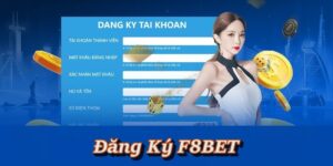 Đăng Ký F8BET - Hướng Dẫn Mở Tài Khoản Hội Viên F8BET Đơn Giản